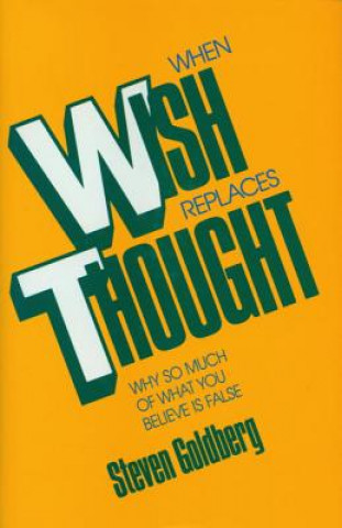 Carte When Wish Replaces Thought Steven Goldberg