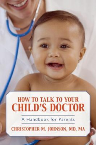 Książka How to Talk to Your Child's Doctor Christopher M. Johnson