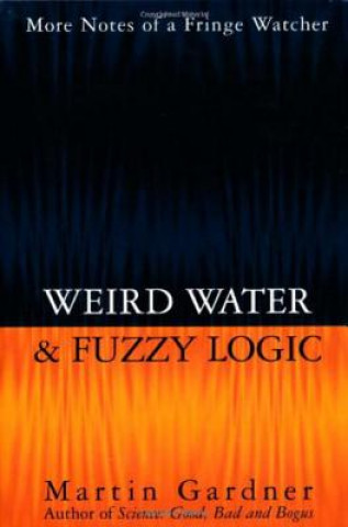 Könyv Weird Water and Fuzzy Logic Martin Gardner