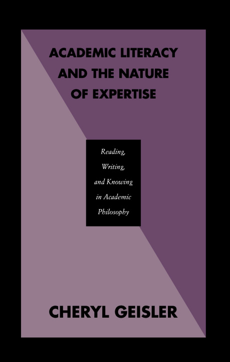 Kniha Academic Literacy and the Nature of Expertise Cheryl A. Geisler