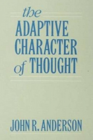 Kniha Adaptive Character of Thought John R. Anderson