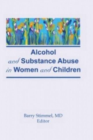 Книга Alcohol and Substance Abuse in Women and Children Barry Stimmel