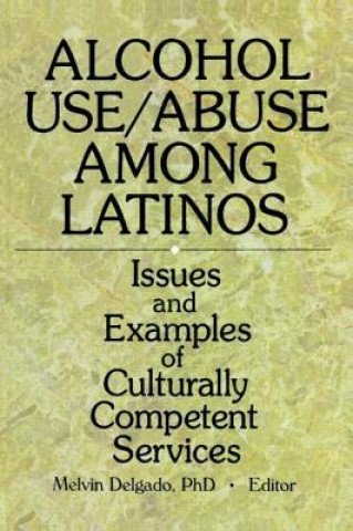 Könyv Alcohol Use/Abuse Among Latinos Melvin Delgado
