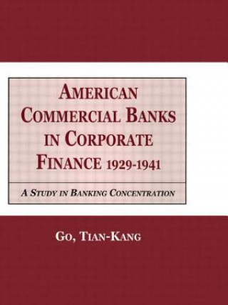 Book American Commercial Banks in Corporate Finance, 1929-1941 Tian Kang Go