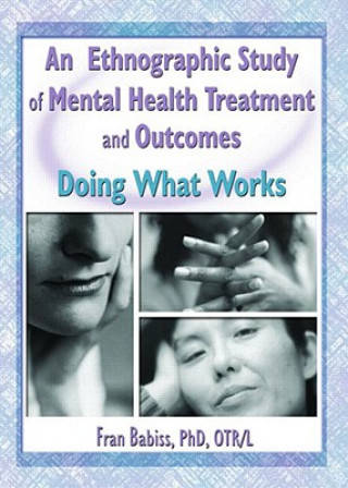 Книга Ethnographic Study of Mental Health Treatment and Outcomes Fran Babiss