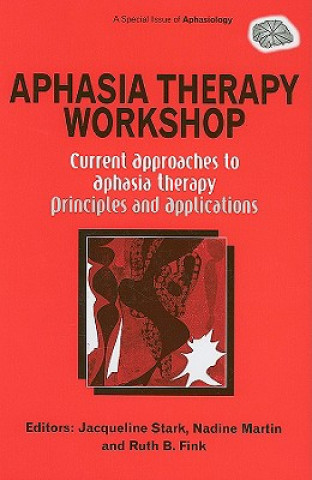 Kniha Aphasia Therapy Workshop: Current Approaches to Aphasia Therapy - Principles and Applications Jacqueline Ann Stark