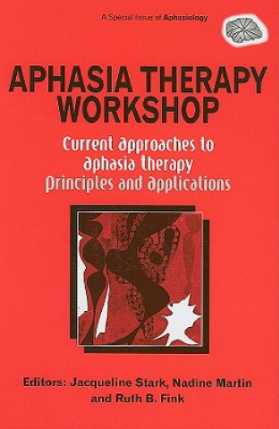 Książka Aphasia Therapy Workshop: Current Approaches to Aphasia Therapy - Principles and Applications Jacqueline Ann Stark