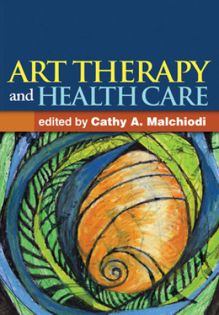 Kniha Art Therapy and Health Care Cathy A. Malchiodi