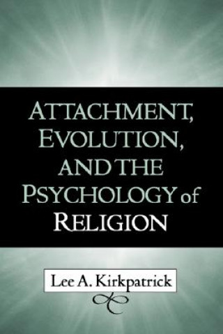 Kniha Attachment, Evolution, and the Psychology of Religion Lee A. Kirkpatrick