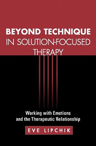 Könyv Beyond Technique in Solution-Focused Therapy Eve Lipchik