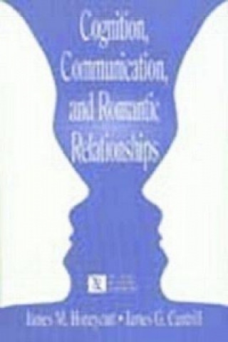 Книга Cognition, Communication, and Romantic Relationships James G. Cantrill