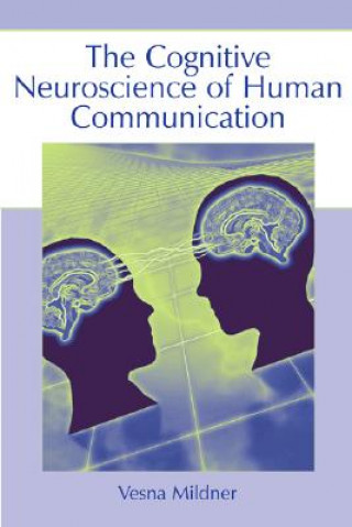 Kniha Cognitive Neuroscience of Human Communication Vesna Mildner