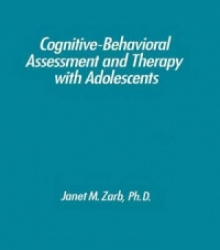 Carte Cognitive-Behavioural Assessment And Therapy With Adolescents Janet M. Zarb
