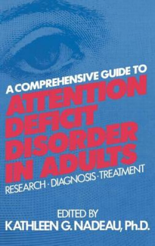 Könyv Comprehensive Guide To Attention Deficit Disorder In Adults Kathleen G. Nadeau