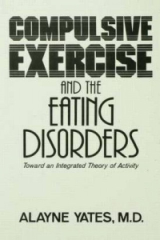 Carte Compulsive Exercise And The Eating Disorders Alayne Yates