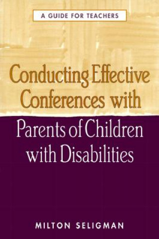 Βιβλίο Conducting Effective Conferences with Parents of Children with Disabilities Milton Seligman