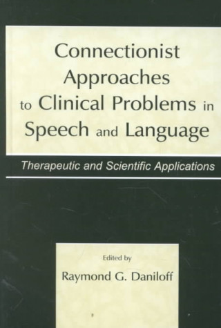 Book Connectionist Approaches To Clinical Problems in Speech and Language 