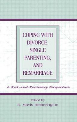 Книга Coping With Divorce, Single Parenting, and Remarriage E. Mavis Hetherington