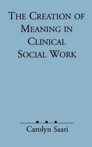 Книга Creation of Meaning in Clinical Social Work Carolyn Saari