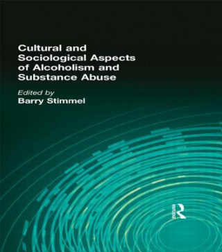 Kniha Cultural and Sociological Aspects of Alcoholism and Substance Abuse Barry Stimmel