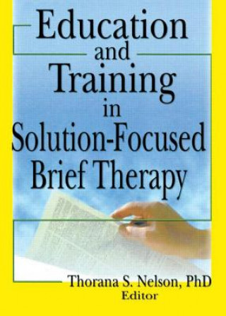 Kniha Education and Training in Solution-Focused Brief Therapy Thorana S. Nelson