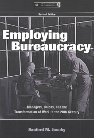 Kniha Employing Bureaucracy Sanford M. Jacoby