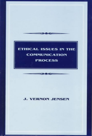 Kniha Ethical Issues in the Communication Process J.Vernon Jensen