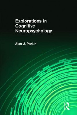 Kniha Explorations in Cognitive Neuropsychology Alan J. Parkin