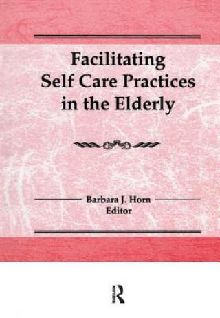 Kniha Facilitating Self Care Practices in the Elderly Barbara J. Horn