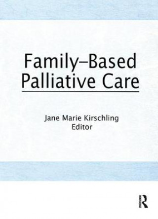 Könyv Family-Based Palliative Care Jane Marie Kirschling