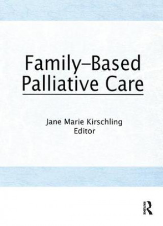 Книга Family-Based Palliative Care Jane Marie Kirschling