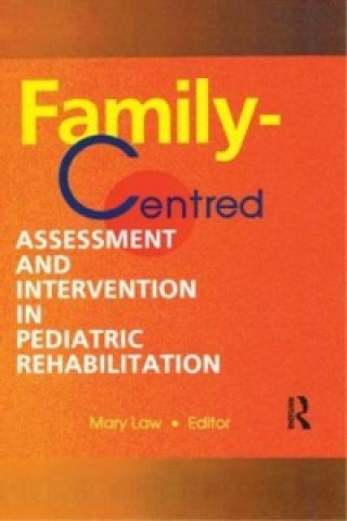 Книга Family-Centred Assessment and Intervention in Pediatric Rehabilitation Mary C. Law