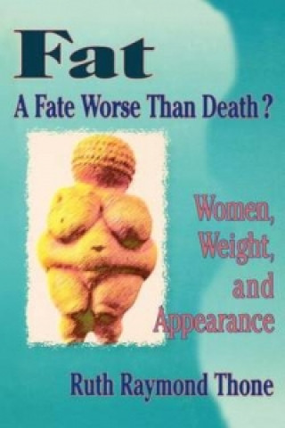 Kniha Fat - A Fate Worse Than Death? Ruth Raymond Thone