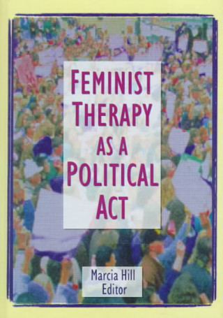 Könyv Feminist Therapy as a Political Act Marcia Hill