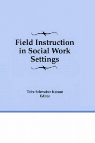 Książka Field Instruction in Social Work Settings Toba Schwaber Kerson