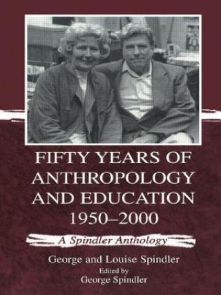 Knjiga Fifty Years of Anthropology and Education 1950-2000 Louise Spindler