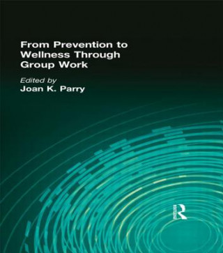 Kniha From Prevention to Wellness Through Group Work Joan K. Parry