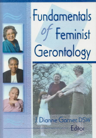 Kniha Fundamentals of Feminist Gerontology J. Dianne Garner