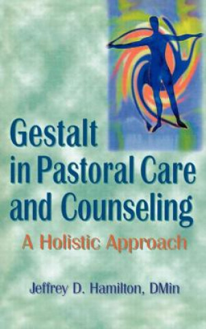 Carte Gestalt in Pastoral Care and Counseling Jeffrey D. Hamilton