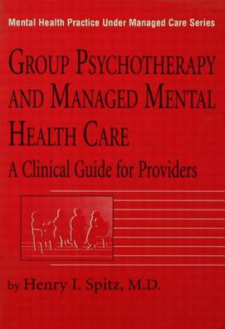 Libro Group Psychotherapy And Managed Mental Health Care Henry I. Spitz