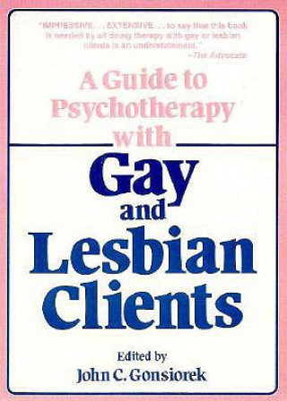 Kniha Guide To Psychotherapy With Gay & Lesbian Clients,A John C. Gonsiorek