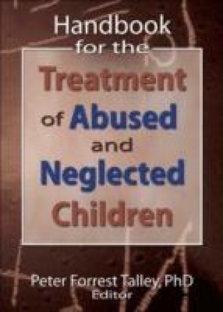 Könyv Handbook for the Treatment of Abused and Neglected Children P.Forrest Talley