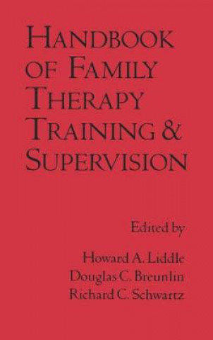 Kniha Handbook of Family Therapy Training and Supervision Howard A. Liddle