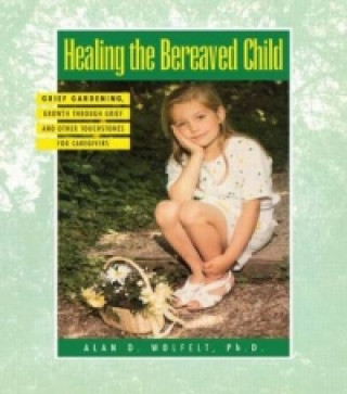 Книга Healing The Bereaved Child Wolfelt