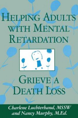 Könyv Helping Adults With Mental Retardation Grieve A Death Loss Nancy E. Murphy