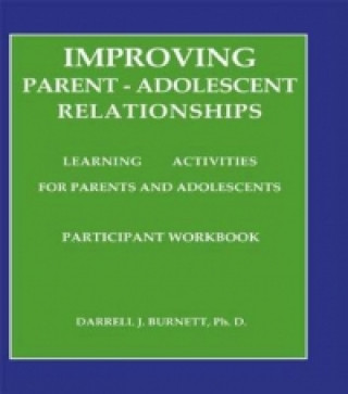 Книга Improving Parent-Adolescent Relationships: Learning Activities For Parents and adolescents Darrell J. Burnett