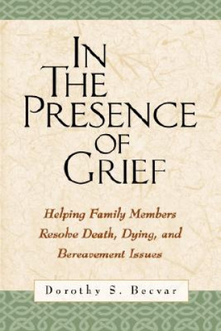 Könyv In the Presence of Grief Dorothy S. Becvar