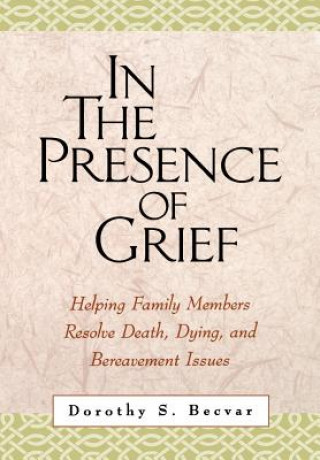 Kniha In the Presence of Grief Dorothy S. Becvar