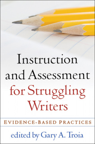 Książka Instruction and Assessment for Struggling Writers Gary A. Troia