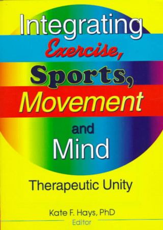 Kniha Integrating Exercise, Sports, Movement, and Mind Kate F. Hays